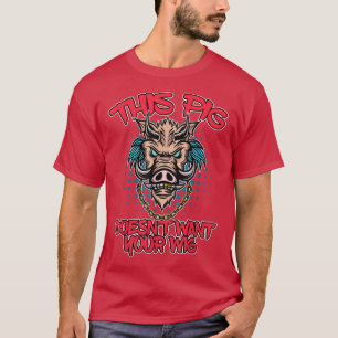 This Pig Doesn't Want Your Wig Wig Fake Hair  T-Shirt