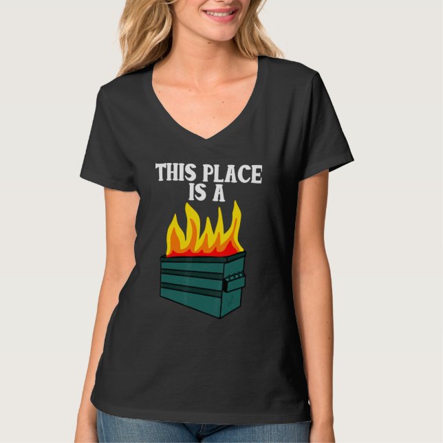 This Place Is a Dumpster Fire   Work Dumpster Fire T-Shirt (Front)