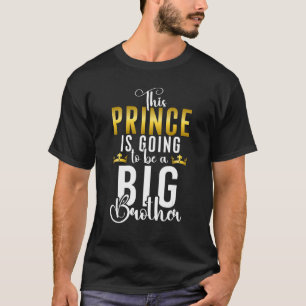 This Prince is going to be a Big Brother T-Shirt