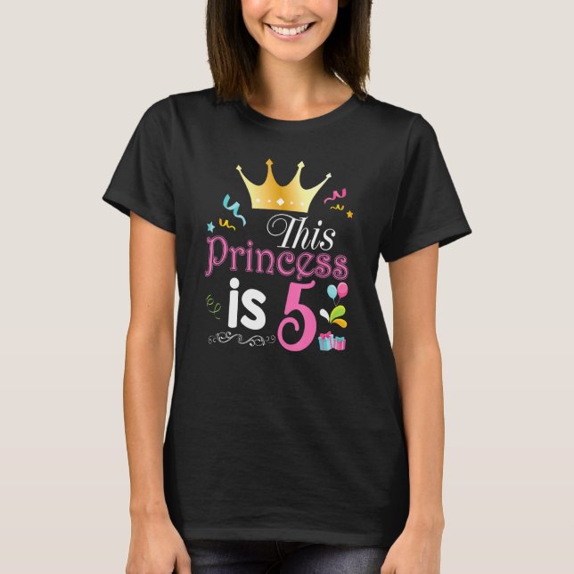 This Princess Is 5 Year Old 5th Happy Birthday To  T-Shirt (Front)