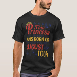 This Princess Was Born On August 10 Happy Birthday T-Shirt