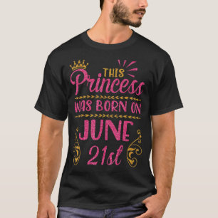 This Princess Was Born On June 21st Happy Birthday T-Shirt