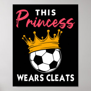 This Princess Wears Cleats Cool Soccer Girl Bigges Poster