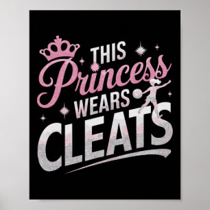 This Princess Wears Cleats Funny Soccer Footll Pla Poster