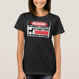 This Property Is Protected By A Highly Trained Chi T-Shirt