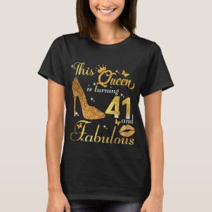 This queen is turning 41 and Fabulous T-Shirt