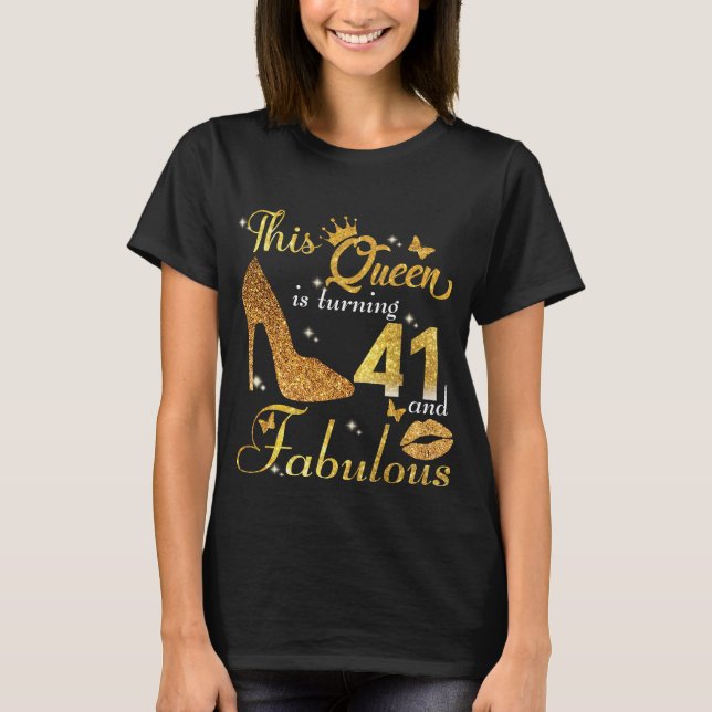 This queen is turning 41 and Fabulous T-Shirt (Front)