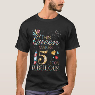 This Queen Makes 15 Look Fabulous 15th Birthday Pa T-Shirt