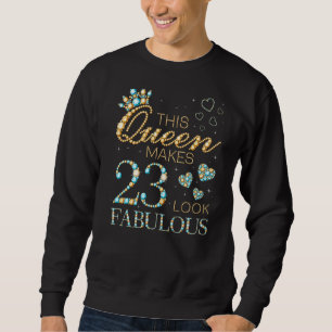 This Queen Makes 23 Look Fabulous 23rd Birthday Ad Sweatshirt
