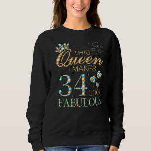 This Queen Makes 34 Look Fabulous 34th Birthday Ad Sweatshirt