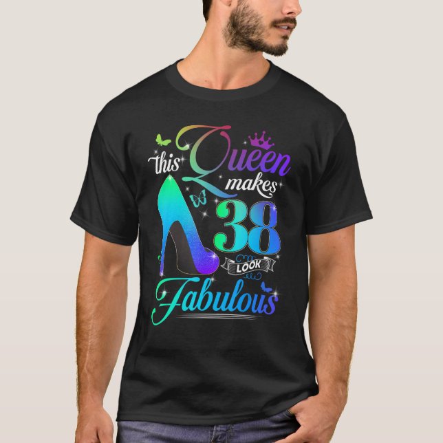 This Queen Makes 38 Look Fabulous 38th Birthday  P T-Shirt (Front)