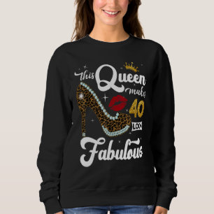 This Queen Makes 40 Look Fabulous  40th Birthday Q Sweatshirt