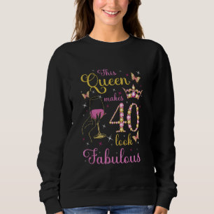 This Queen Makes 40 Look Fabulous 40th Birthday Wi Sweatshirt