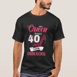 This Queen Makes 40 Look Fabulous For 40 Years Old T-Shirt