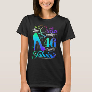 This Queen Makes 46 Look Fabulous 46th Birthday P T-Shirt