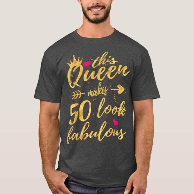 This Queen Makes 50 Look Fabulous 50th Birthday T-Shirt (Front)