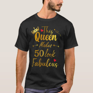 This Queen Makes 50 Look Fabulous 50th Women Birth T-Shirt