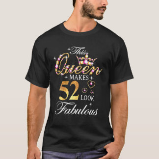 This Queen Makes 52 Look Fabulous 52Nd Birthday Qu T-Shirt