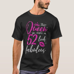 This Queen Makes 52 Look Fabulous 52nd Birthday Wo T-Shirt