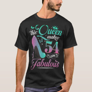 This Queen Makes 54 Look Fabulous 54th Birthday Gi T-Shirt