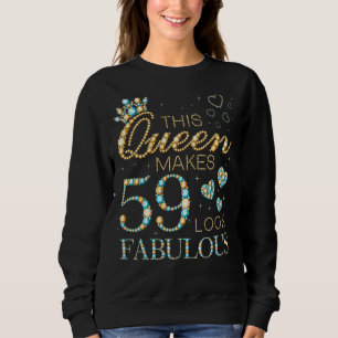 This Queen Makes 59 Look Fabulous 59th Birthday Ad Sweatshirt
