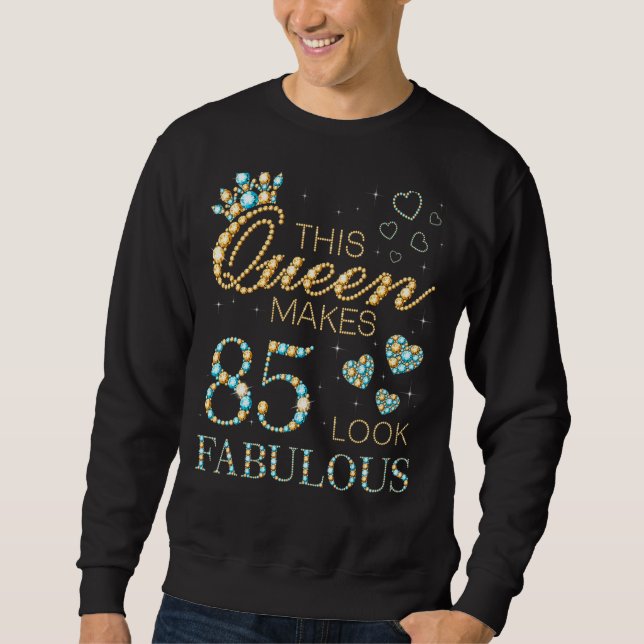 This Queen Makes 85 Look Fabulous 85th Birthday Ad Sweatshirt (Front)