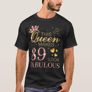This Queen Makes 89 Look Fabulous 89th Birthday Qu T-Shirt