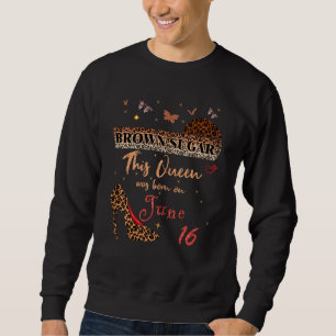 This Queen Was Born In 16 June 16th Birthday Brown Sweatshirt