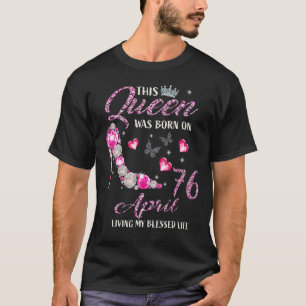 This Queen Was Born In April 76 Living My Blessed T-Shirt