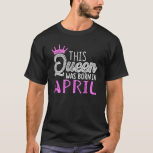 This Queen Was Born in April Birthday pink diamond T-Shirt