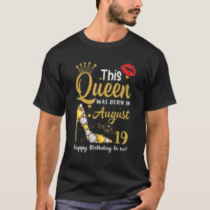 This Queen Was Born In August 19th Happy Birthday  T-Shirt