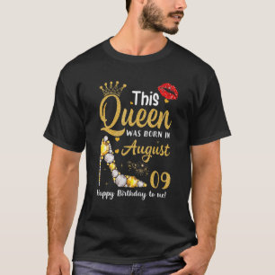 This Queen Was Born In August 9th Happy Birthday T T-Shirt