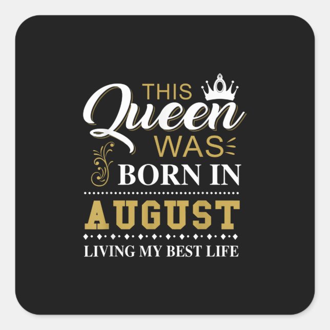 This Queen Was Born In August Birthday Gift Square Sticker (Front)
