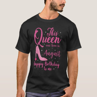This Queen Was Born In August Girls Women Born In  T-Shirt