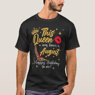 This Queen Was Born In August Happy Birthday To Me T-Shirt