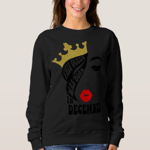 This Queen Was Born In December Birthday Women Sweatshirt