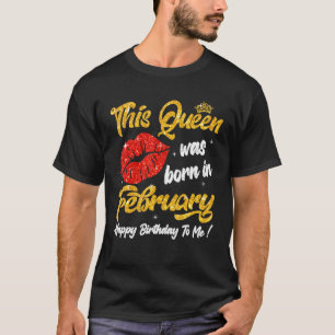 This Queen Was Born In February Happy Birthday To  T-Shirt