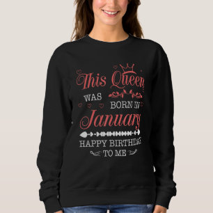 This Queen Was Born In January Happy Birthday To M Sweatshirt