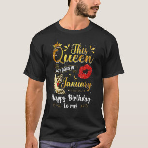This Queen Was Born In January Happy Birthday To M T-Shirt