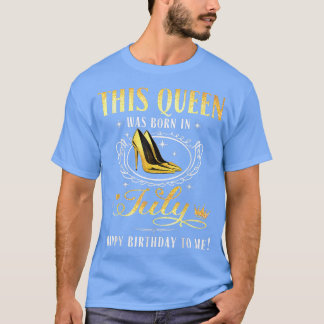 This Queen Was Born In July Birthday For Lady Girl T-Shirt