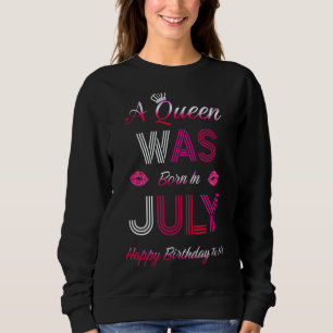 This Queen Was Born In July Happy Birthday To Me G Sweatshirt