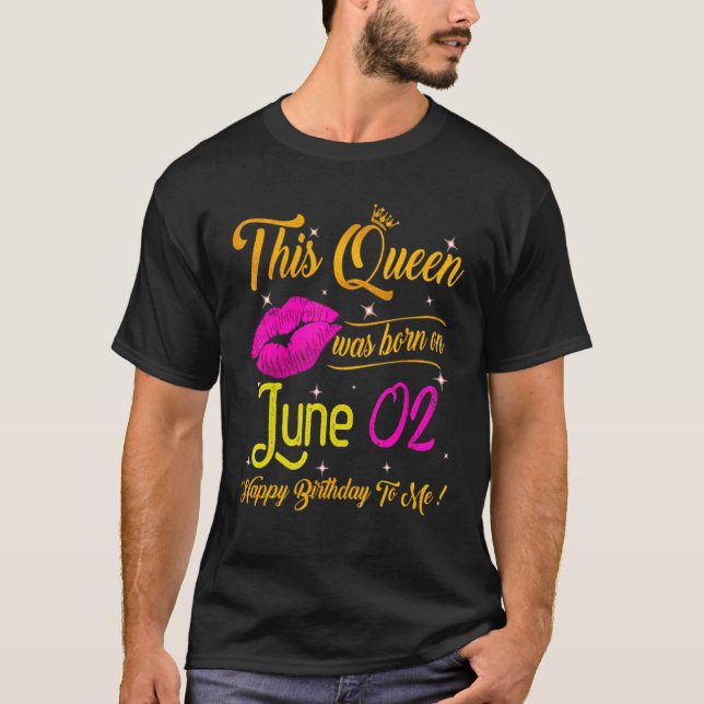 This Queen Was Born In June 02 Happy Birthday To M T-Shirt (Front)