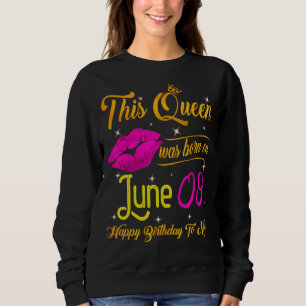 This Queen Was Born In June 09 Happy Birthday To M Sweatshirt