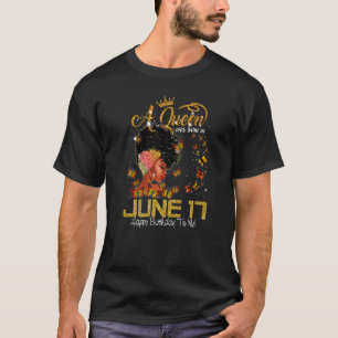 This Queen Was Born In June 17 Happy Birthday To M T-Shirt