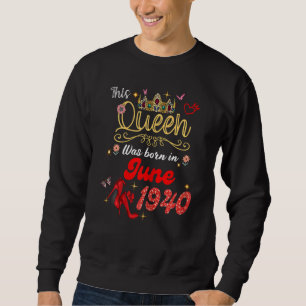 This Queen Was Born In June 1940 June Birthday Wom Sweatshirt