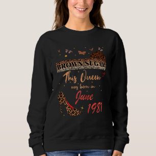 This Queen Was Born In June 1981 Brown Sugar Birth Sweatshirt