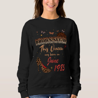 This Queen Was Born In June 1985 Brown Sugar Birth Sweatshirt