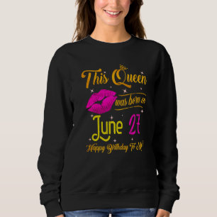 This Queen Was Born In June 27 Happy Birthday To M Sweatshirt