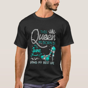 This Queen was Born in June Living My Best Life Gi T-Shirt