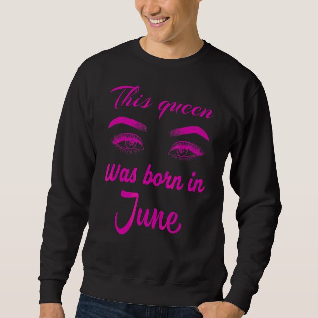 This Queen Was Born In June Sweatshirt (Front)